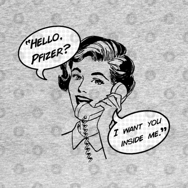 “Hello, Pfizer?” by Salty Said Sweetly